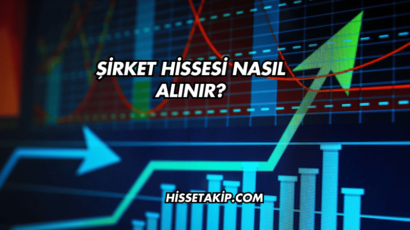 Şirket Hissesi Nasıl Alınır?