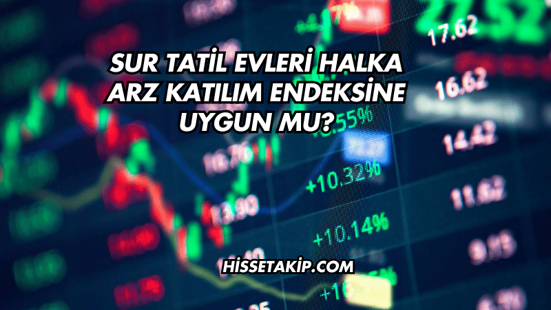 Sur Tatil Evleri Halka Arz Katılım Endeksine Uygun mu?