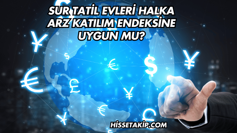 Sur Tatil Evleri Halka Arz Katılım Endeksine Uygun mu?