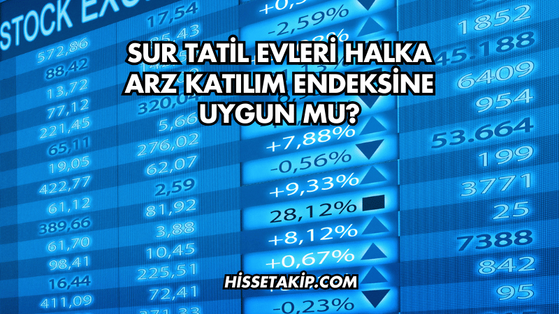 Sur Tatil Evleri Halka Arz Katılım Endeksine Uygun mu?