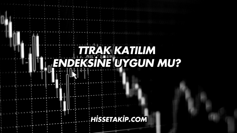 TTRAK Katılım Endeksine Uygun mu?