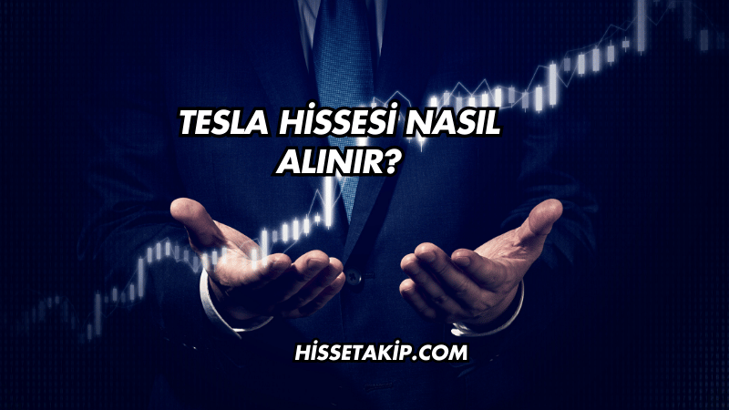 Tesla Hissesi Nasıl Alınır?