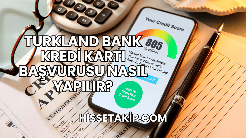 Turkland Bank Kredi Kartı Başvurusu Nasıl Yapılır?