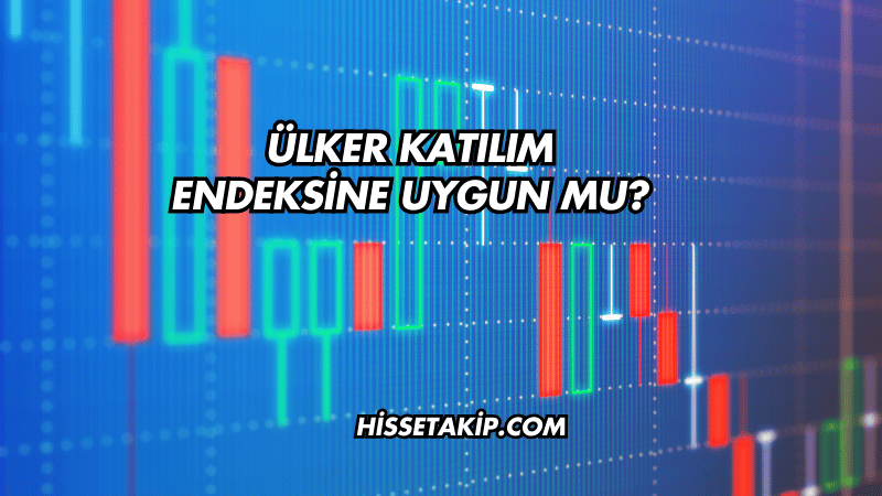 Ülker Katılım Endeksine Uygun mu?