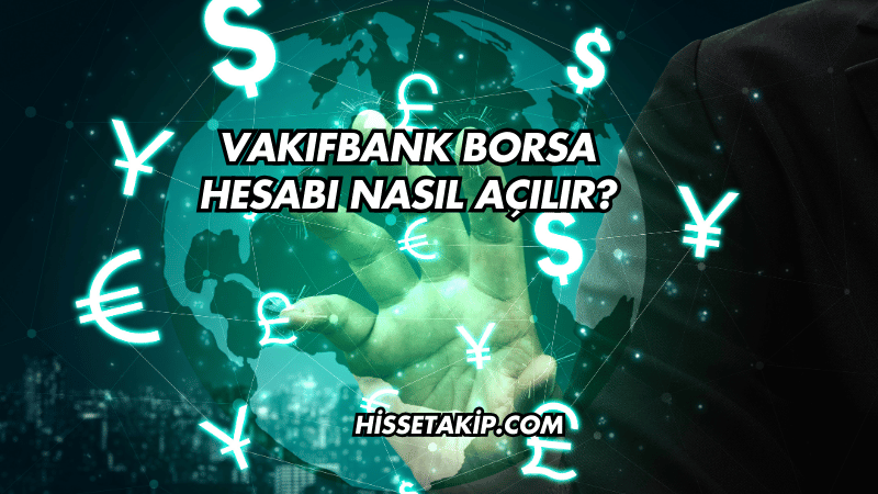 Vakıfbank Borsa Hesabı Nasıl Açılır?