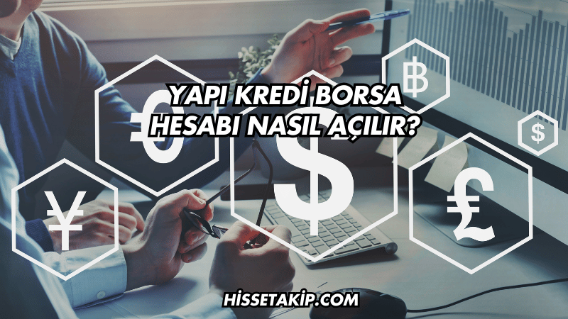 Yapı Kredi Borsa Hesabı Nasıl Açılır?