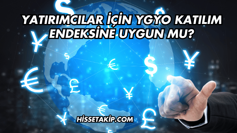 Yatırımcılar İçin YGYO Katılım Endeksine Uygun mu?