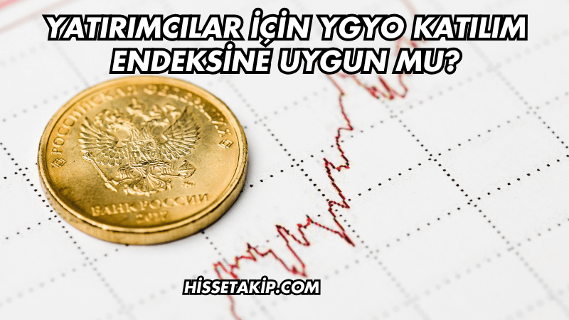 Yatırımcılar İçin YGYO Katılım Endeksine Uygun mu?