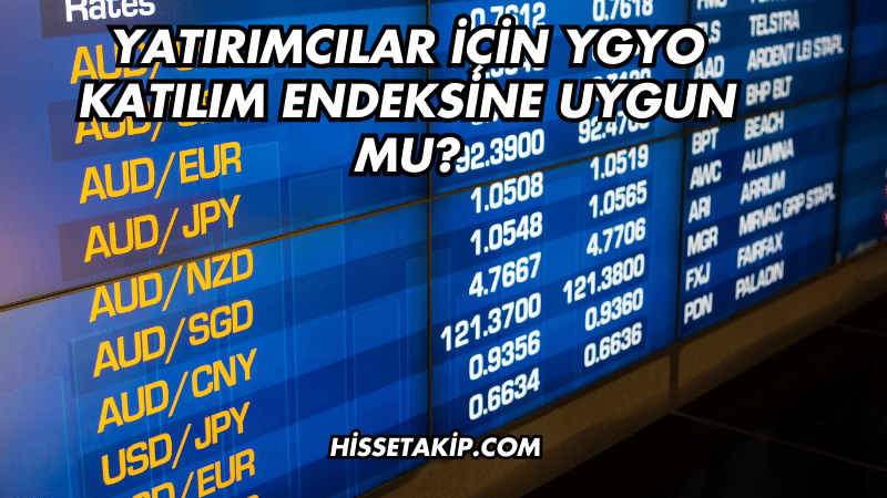 Yatırımcılar İçin YGYO Katılım Endeksine Uygun mu?