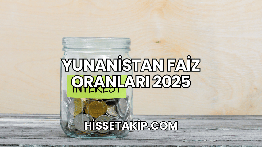 Yunanistan Faiz Oranları 2025