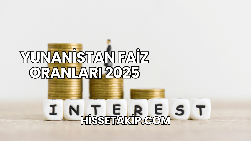 Yunanistan Faiz Oranları 2025