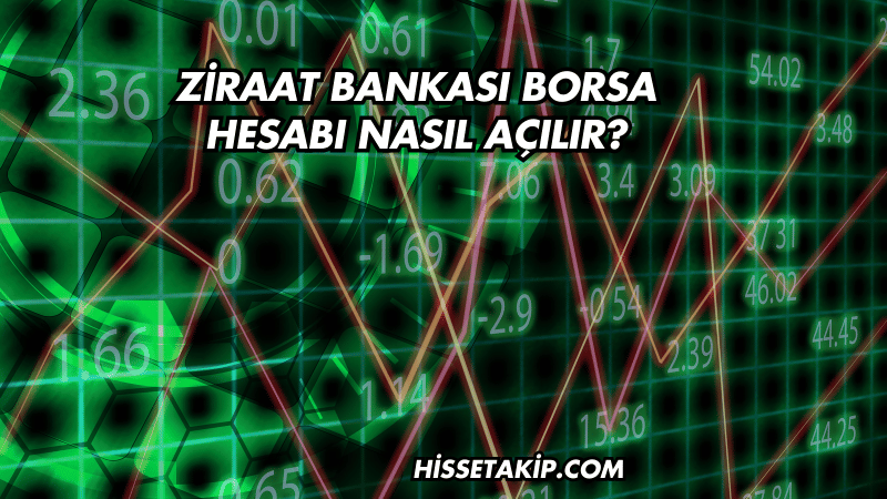 Ziraat Bankası Borsa Hesabı Nasıl Açılır?