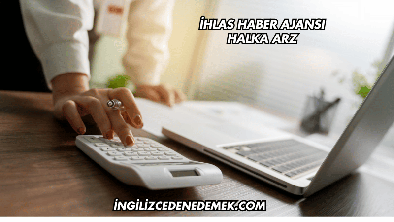 İhlas Haber Ajansı Halka Arz