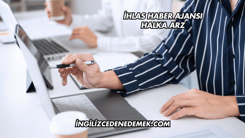 İhlas Haber Ajansı Halka Arz